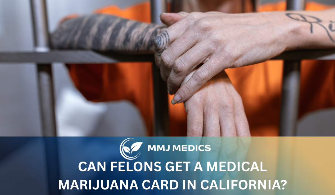 Can Felons Get a Medical Marijuana Card in California?