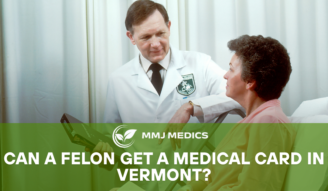 Can a Felon Get a Medical Card in Vermont?