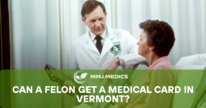Can a Felon Get a Medical Card in Vermont?