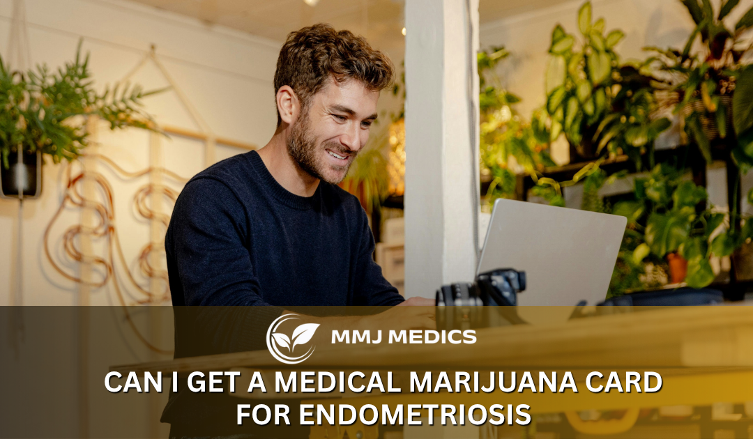 Can I Get a Medical Marijuana Card for Endometriosis