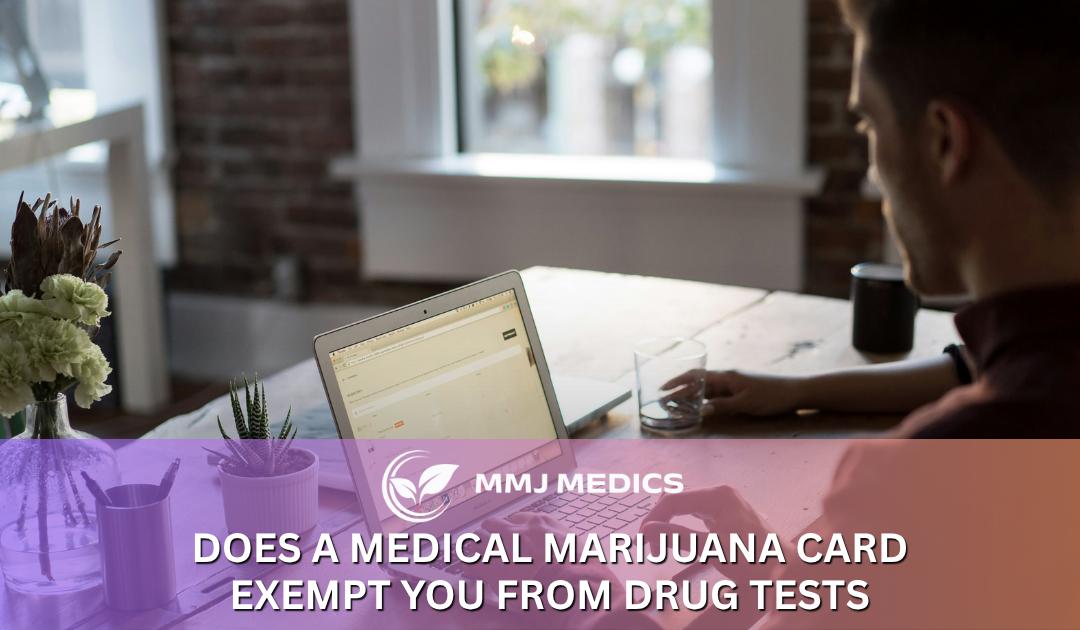 Does a Medical Marijuana Card Exempt You From Drug Tests