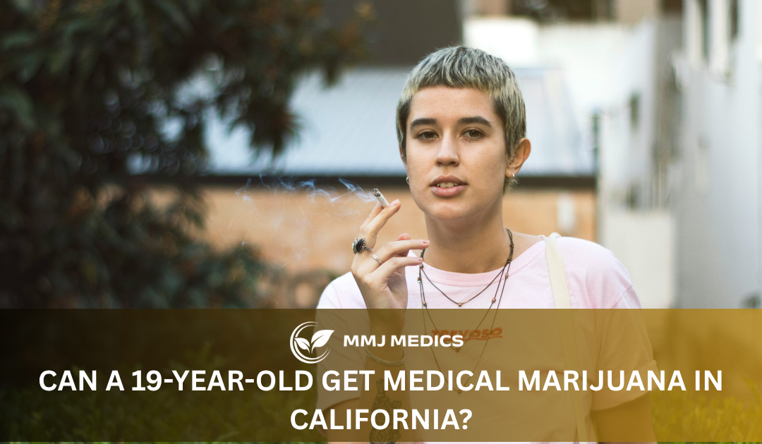 Can a 19-Year-Old Get Medical Marijuana in California? A Complete 2026 Guide